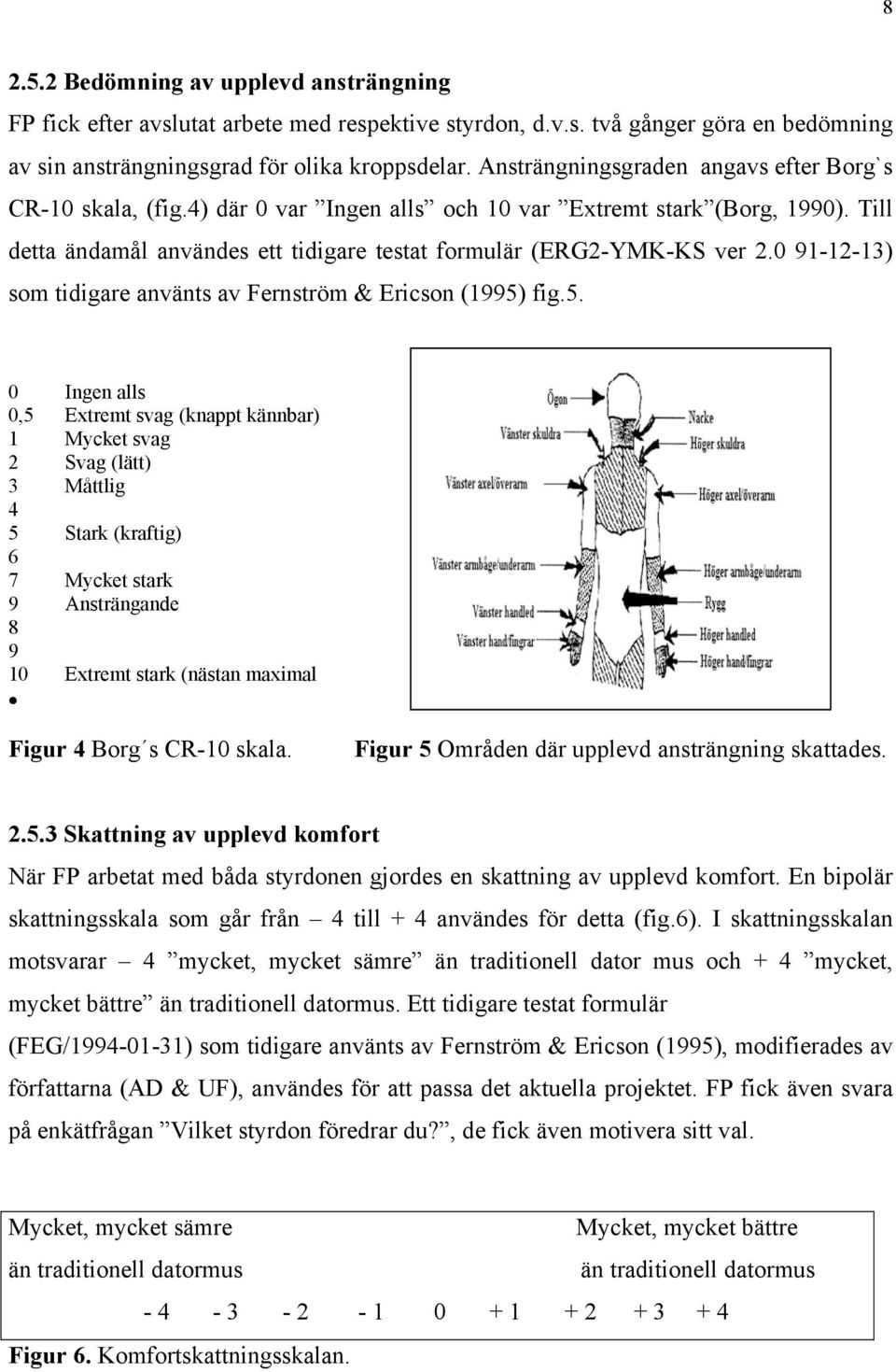 0 91-12-13) som tidigare använts av Fernström & Ericson (1995)