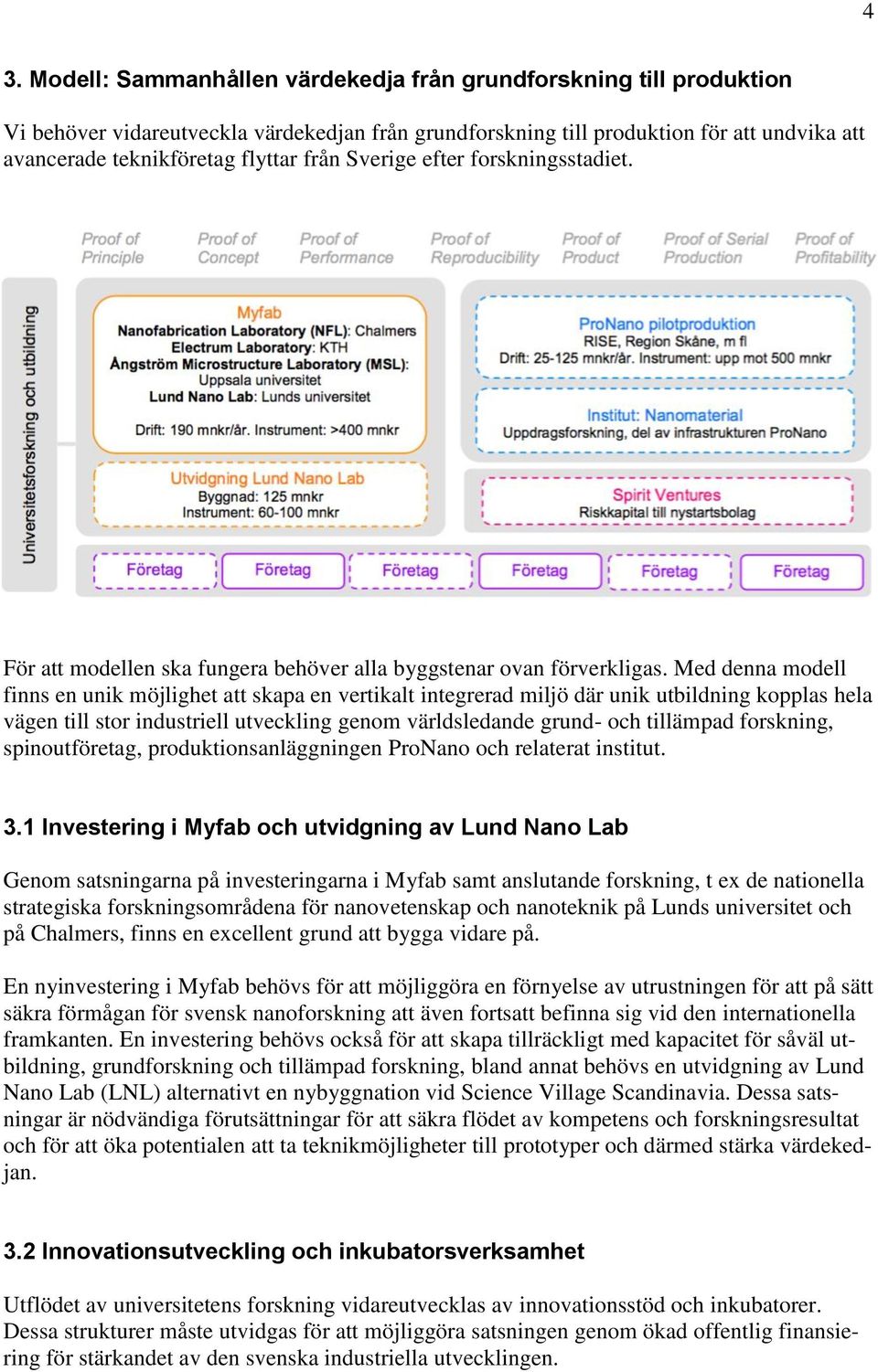 Med denna modell finns en unik möjlighet att skapa en vertikalt integrerad miljö där unik utbildning kopplas hela vägen till stor industriell utveckling genom världsledande grund- och tillämpad