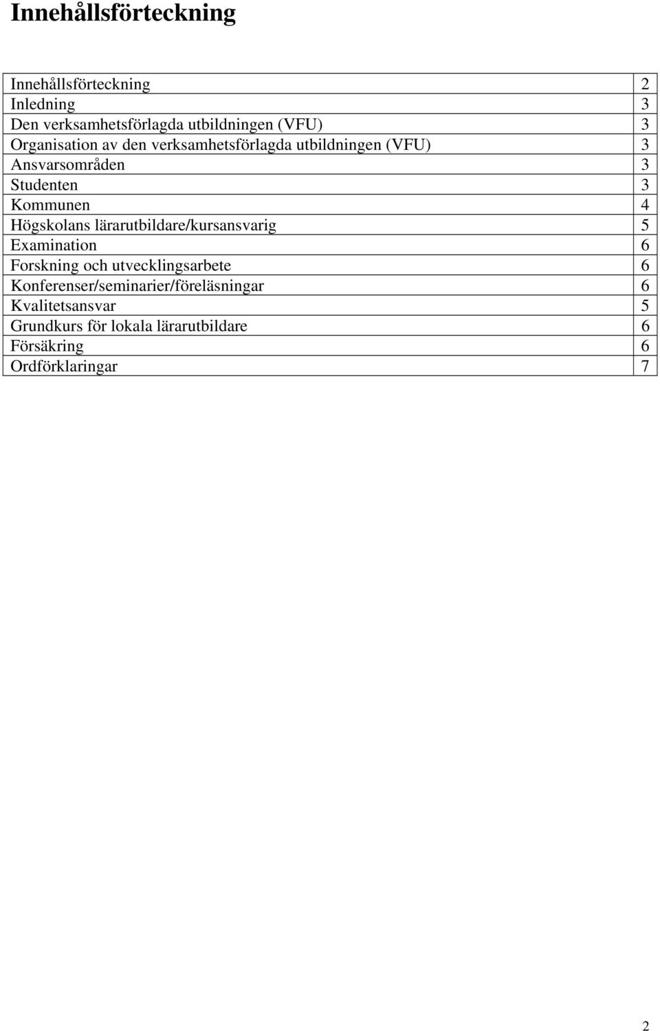 Högskolans lärarutbildare/kursansvarig 5 Examination 6 Forskning och utvecklingsarbete 6