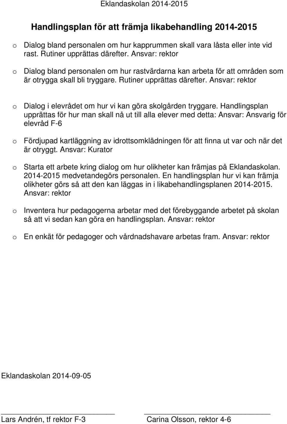 Ansvar: rektor o Dialog i elevrådet om hur vi kan göra skolgården tryggare.