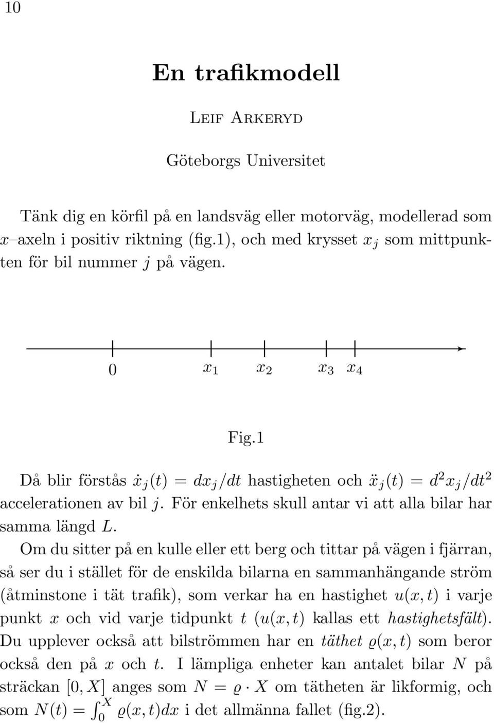 För enkelhets skull antar vi att alla bilar har samma längd L.