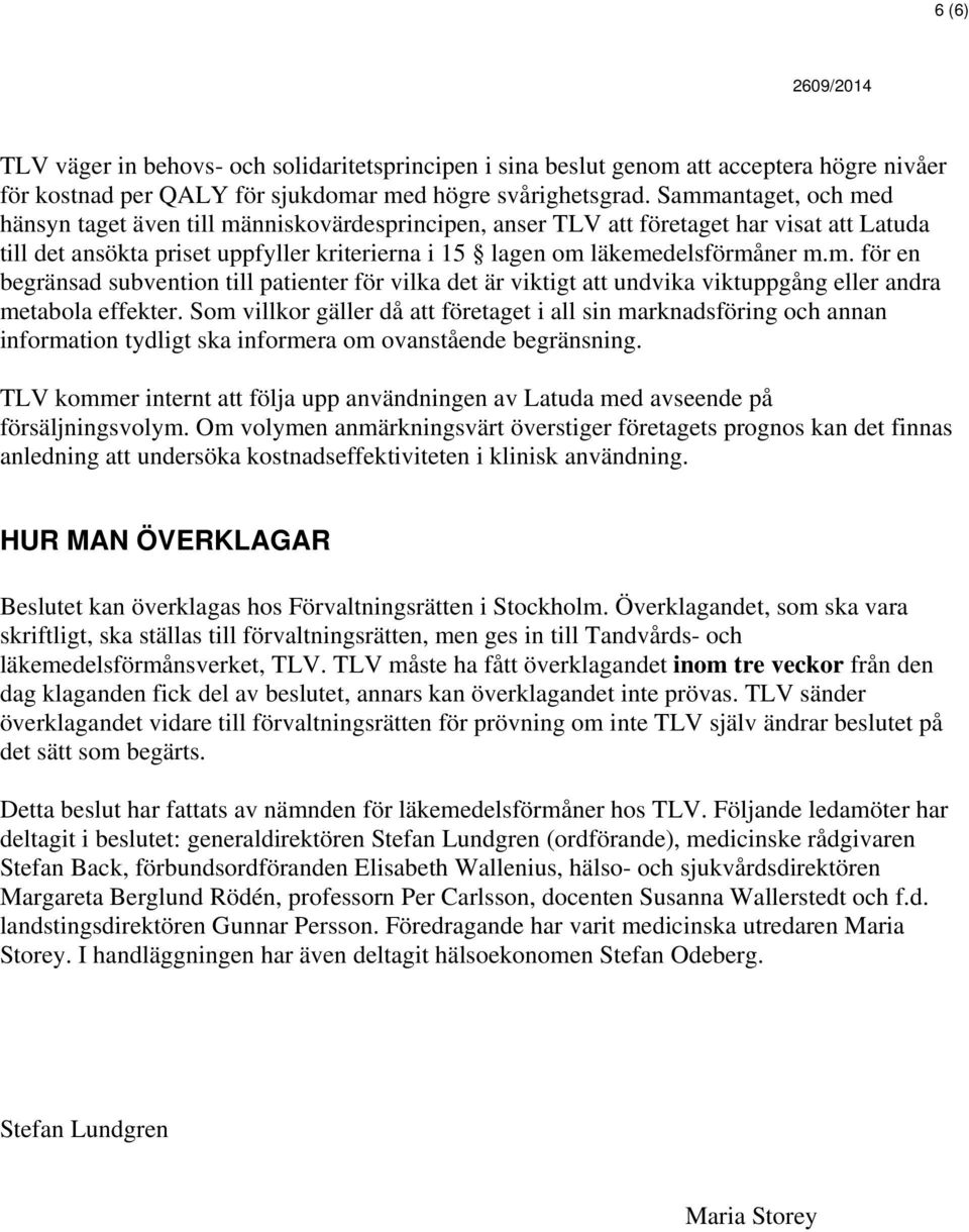 Som villkor gäller då att företaget i all sin marknadsföring och annan information tydligt ska informera om ovanstående begränsning.