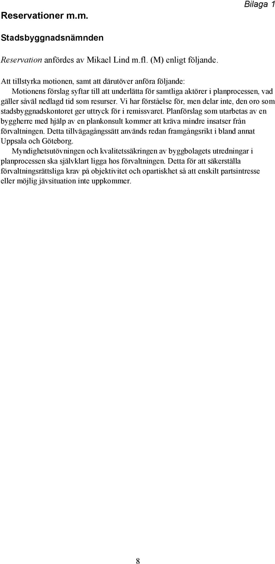 Vi har förståelse för, men delar inte, den oro som stadsbyggnadskontoret ger uttryck för i remissvaret.
