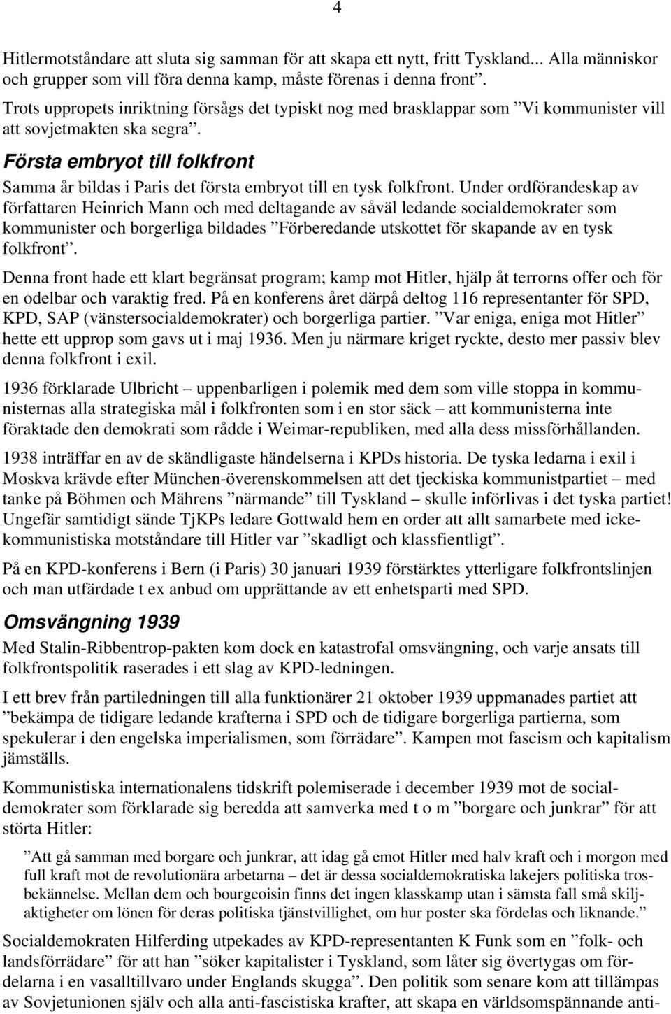 Första embryot till folkfront Samma år bildas i Paris det första embryot till en tysk folkfront.