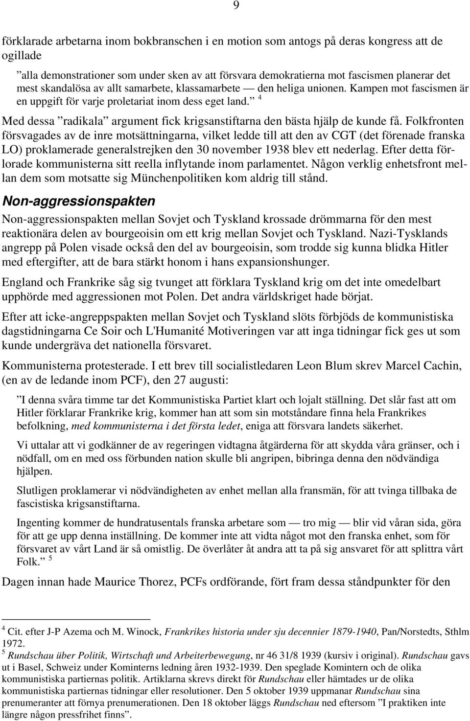 4 Med dessa radikala argument fick krigsanstiftarna den bästa hjälp de kunde få.