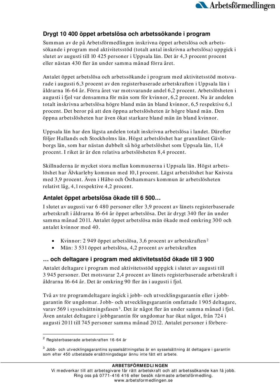 Antalet öppet arbetslösa och arbetssökande i program med aktivitetsstöd motsvarade i augusti 6,3 procent av den registerbaserade arbetskraften i Uppsala län i åldrarna 16-64 år.