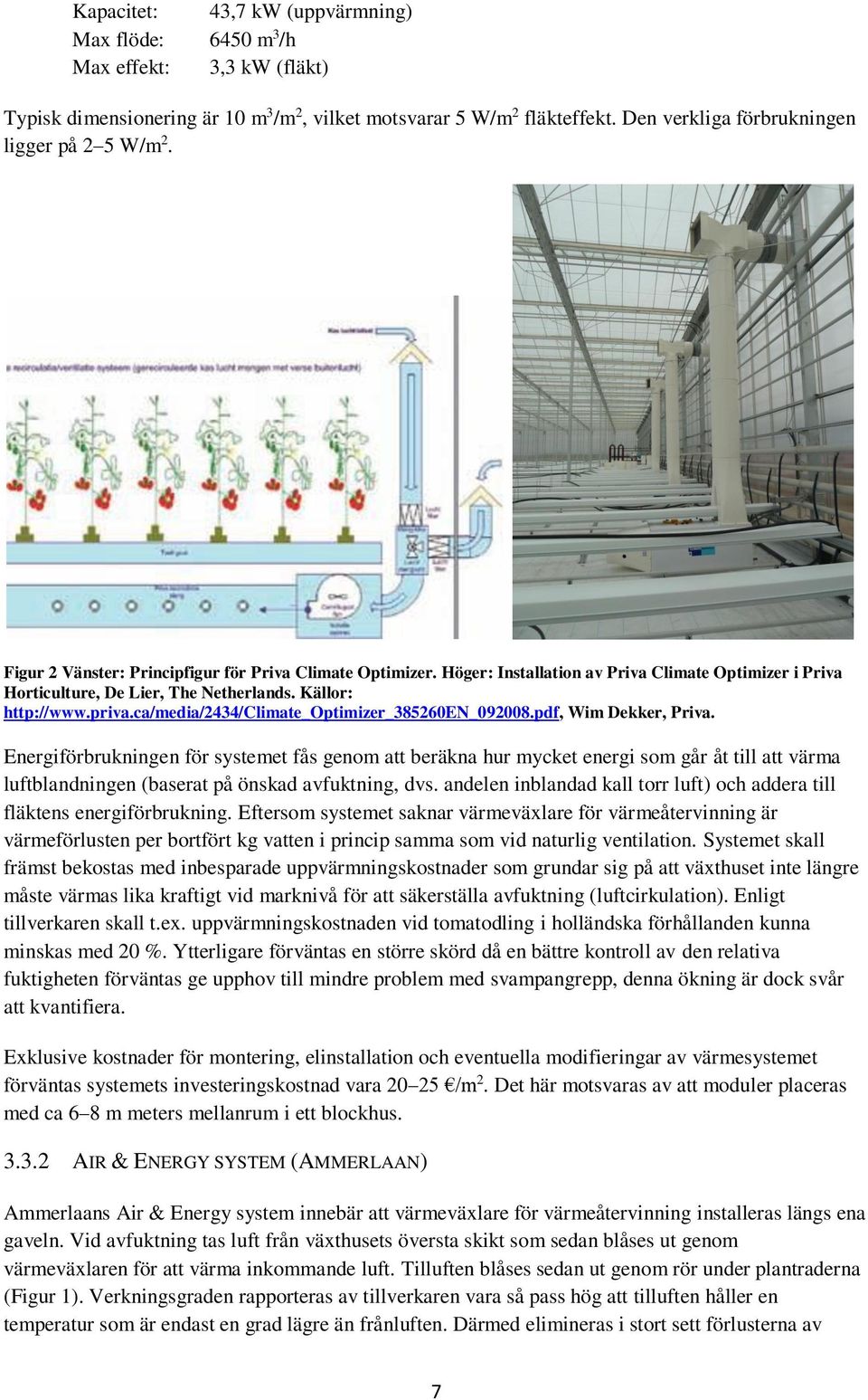 Höger: Installation av Priva Climate Optimizer i Priva Horticulture, De Lier, The Netherlands. Källor: http://www.priva.ca/media/2434/climate_optimizer_385260en_092008.pdf, Wim Dekker, Priva.