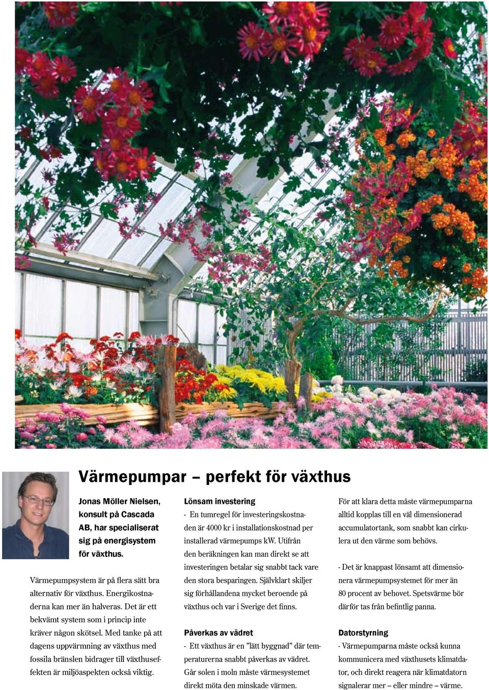 Med tanke på att dagens uppvärmning av växthus med fossila bränslen bidrager till växthuseffekten är miljöaspekten också viktig.