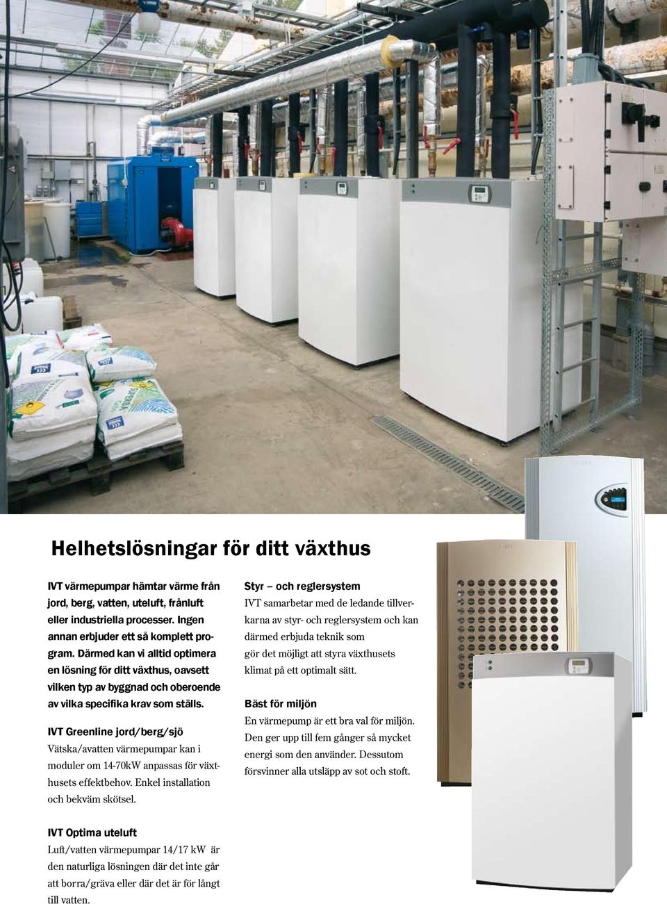 IVT Greenline jord/berg/sjö Vätska/avatten värmepumpar kan i moduler om 14-70kW anpassas för växthusets effektbehov. Enkel installation och bekväm skötsel.