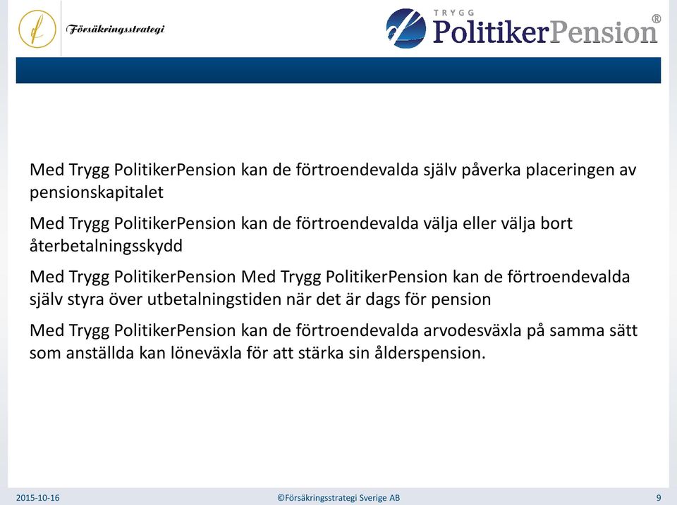 förtroendevalda själv styra över utbetalningstiden när det är dags för pension Med Trygg PolitikerPension kan de