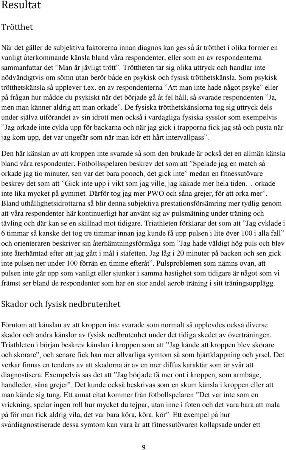 Som psykisk trötthetskänsla så upplever t.ex.