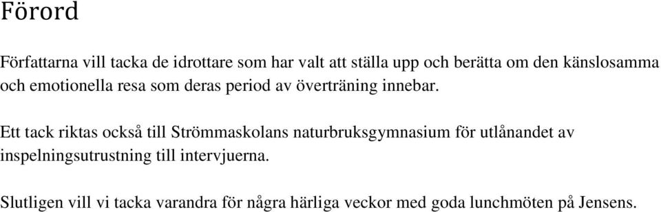 Ett tack riktas också till Strömmaskolans naturbruksgymnasium för utlånandet av