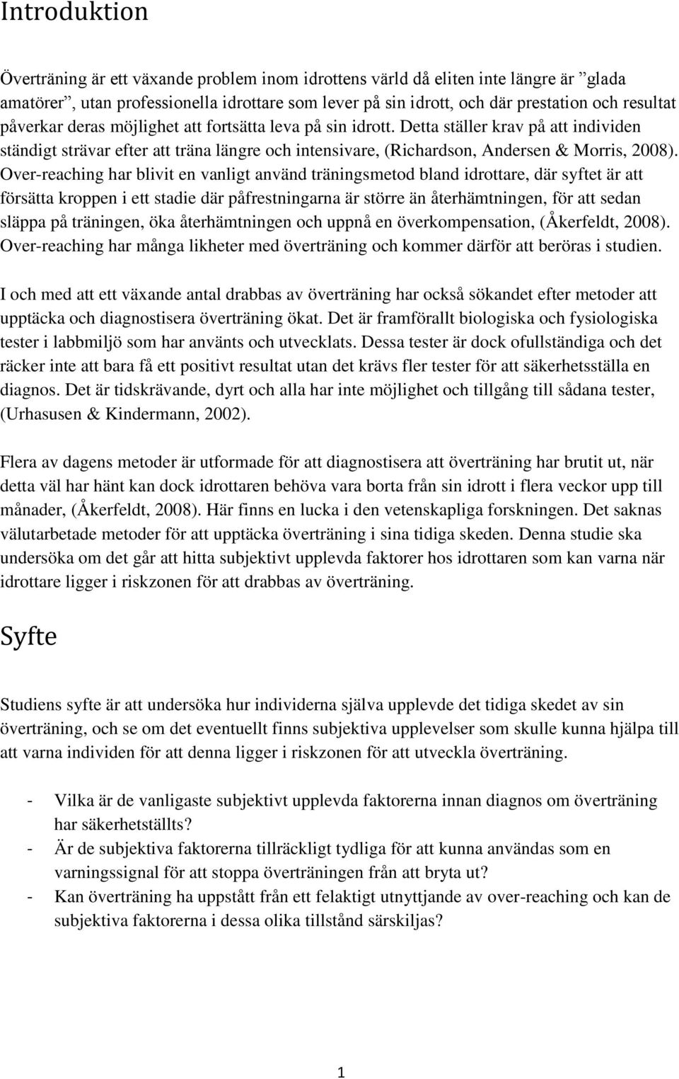 Over-reaching har blivit en vanligt använd träningsmetod bland idrottare, där syftet är att försätta kroppen i ett stadie där påfrestningarna är större än återhämtningen, för att sedan släppa på