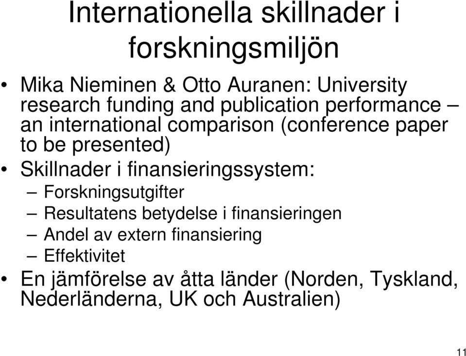 finansieringssystem: Forskningsutgifter Resultatens betydelse i finansieringen Andel av extern