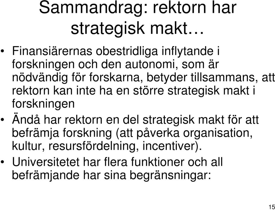 forskningen Ändå har rektorn en del strategisk makt för att befrämja forskning (att påverka organisation,