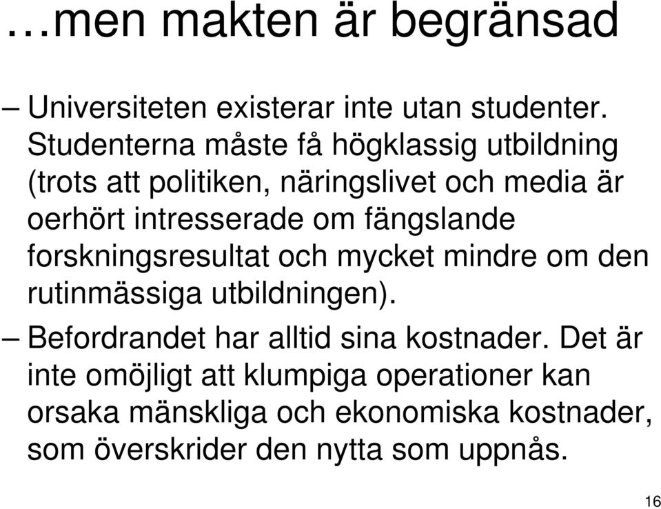 intresserade om fängslande forskningsresultat och mycket mindre om den rutinmässiga utbildningen).