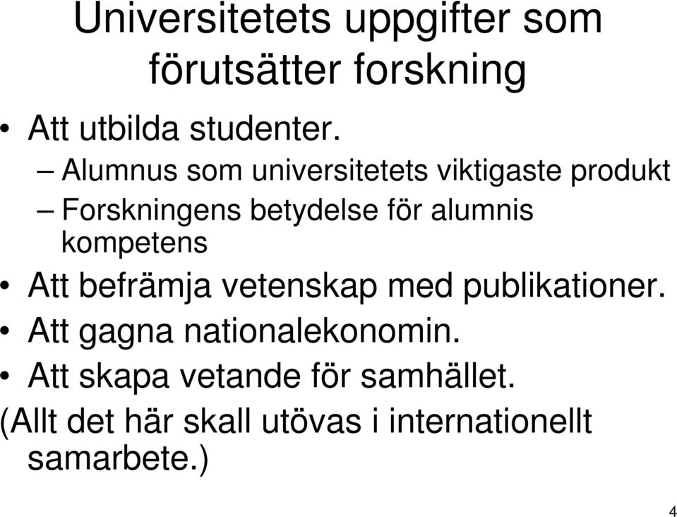 kompetens Att befrämja vetenskap med publikationer. Att gagna nationalekonomin.