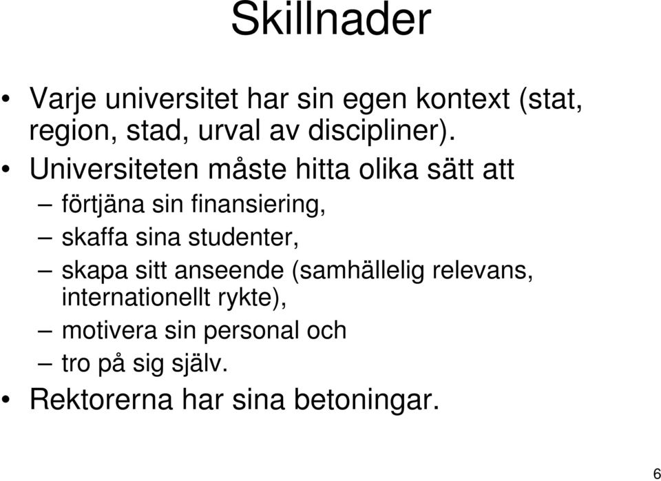 Universiteten måste hitta olika sätt att förtjäna sin finansiering, skaffa sina