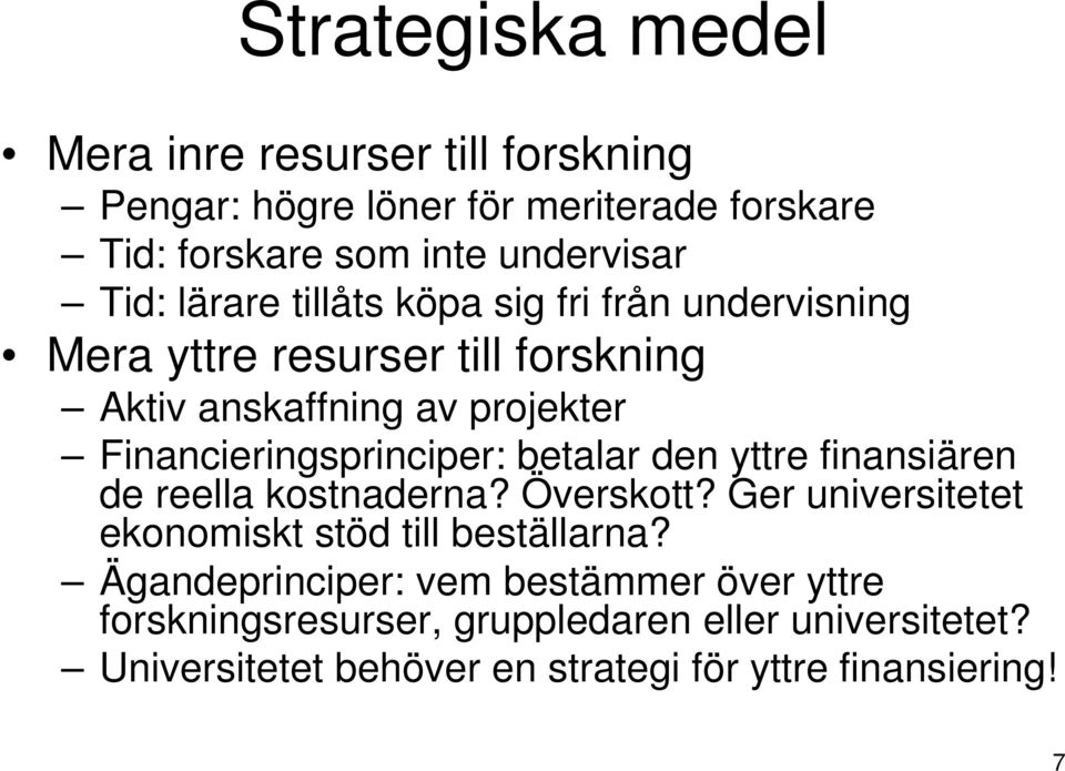 betalar den yttre finansiären de reella kostnaderna? Överskott? Ger universitetet ekonomiskt stöd till beställarna?