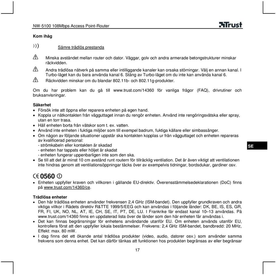 Räckvidden minskar om du blandar 802.11b- och 802.11g-produkter. Om du har problem kan du gå till www.trust.com/14360 för vanliga frågor (FAQ), drivrutiner och bruksanvisningar.