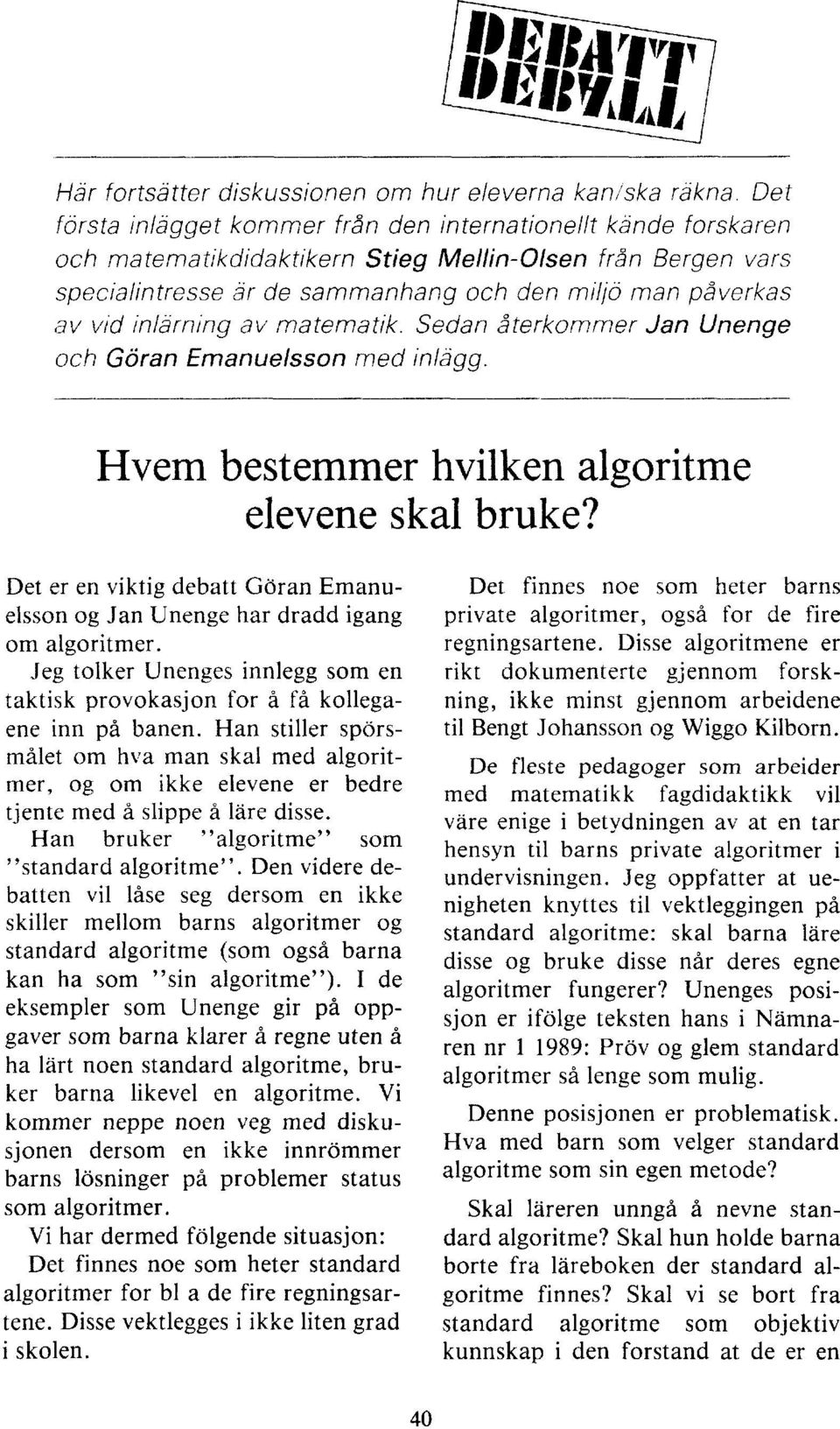 inlärning av matematik. Sedan återkommer Jan Unenge och Göran Emanuelsson med inlägg. Hvem bestemmer hvilken algoritme elevene skal bruke?