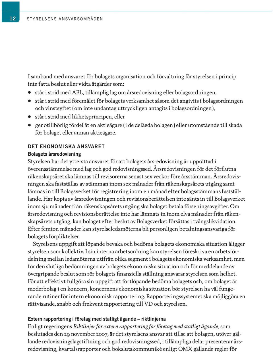 bolagsordningen), står i strid med likhetsprincipen, eller ger otillbörlig fördel åt en aktieägare (i de delägda bolagen) eller utomstående till skada för bolaget eller annan aktieägare.