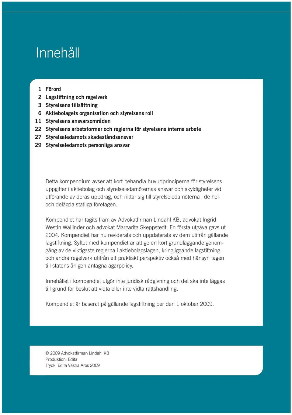 och styrelseledamöternas ansvar och skyldigheter vid utförande av deras uppdrag, och riktar sig till styrelseledamöterna i de heloch delägda statliga företagen.