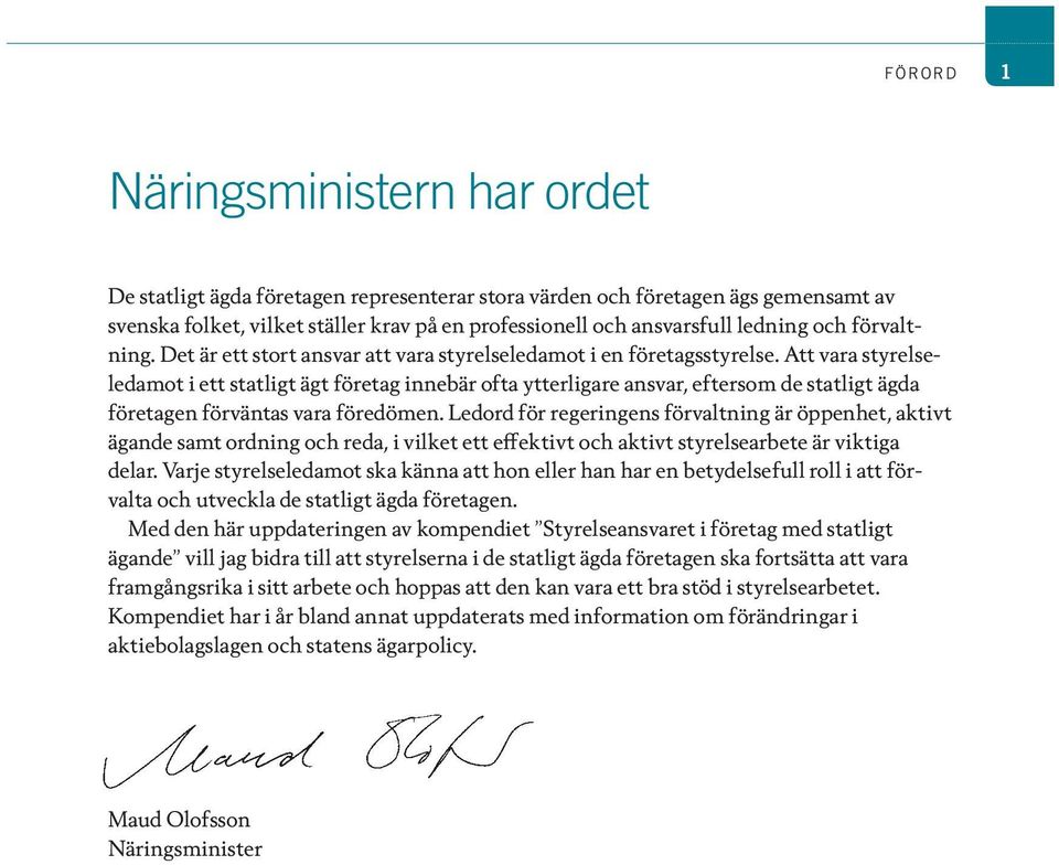 Att vara styrelseledamot i ett statligt ägt företag innebär ofta ytterligare ansvar, eftersom de statligt ägda företagen förväntas vara föredömen.