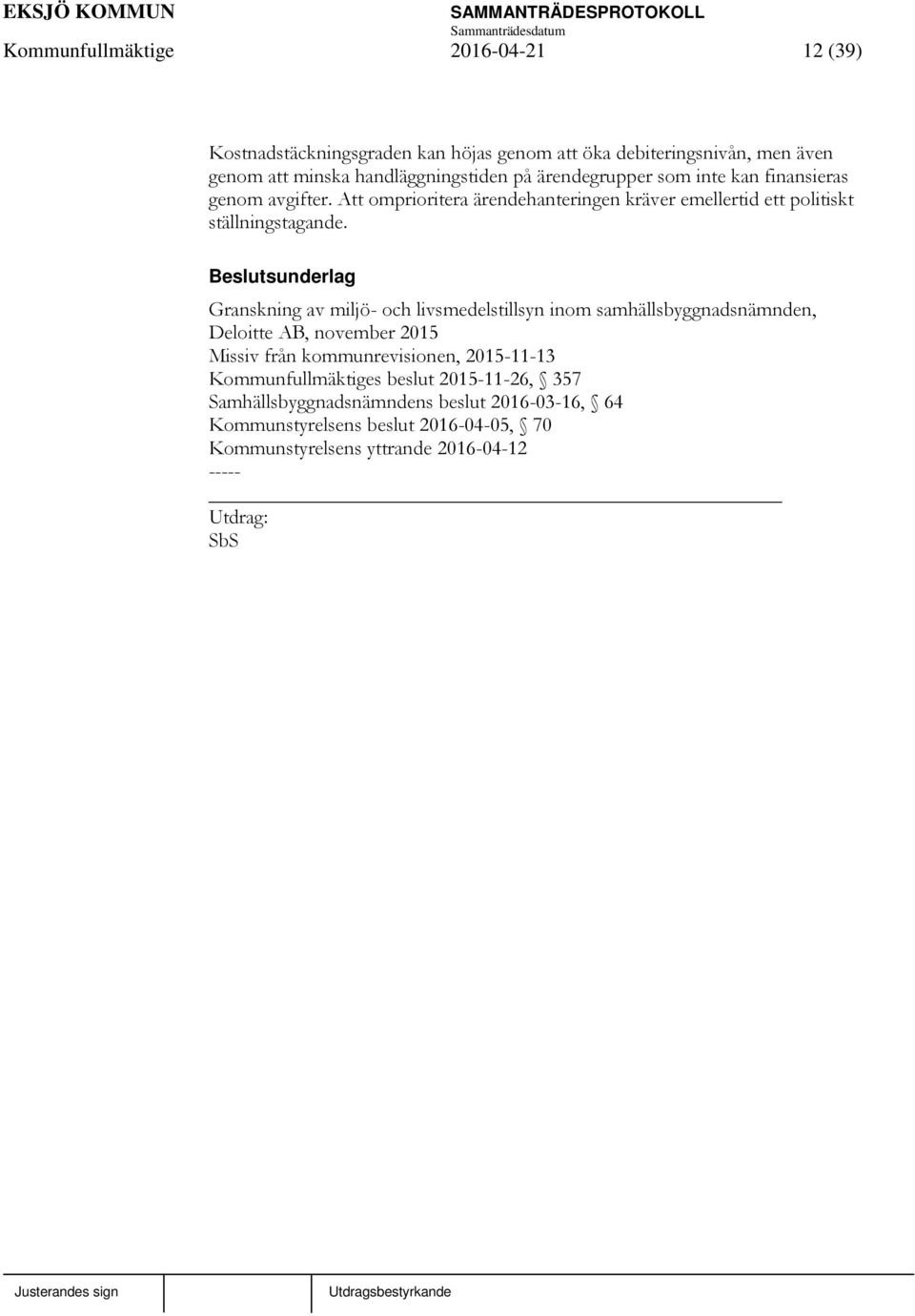 sunderlag Granskning av miljö- och livsmedelstillsyn inom samhällsbyggnadsnämnden, Deloitte AB, november 2015 Missiv från kommunrevisionen, 2015-11-13