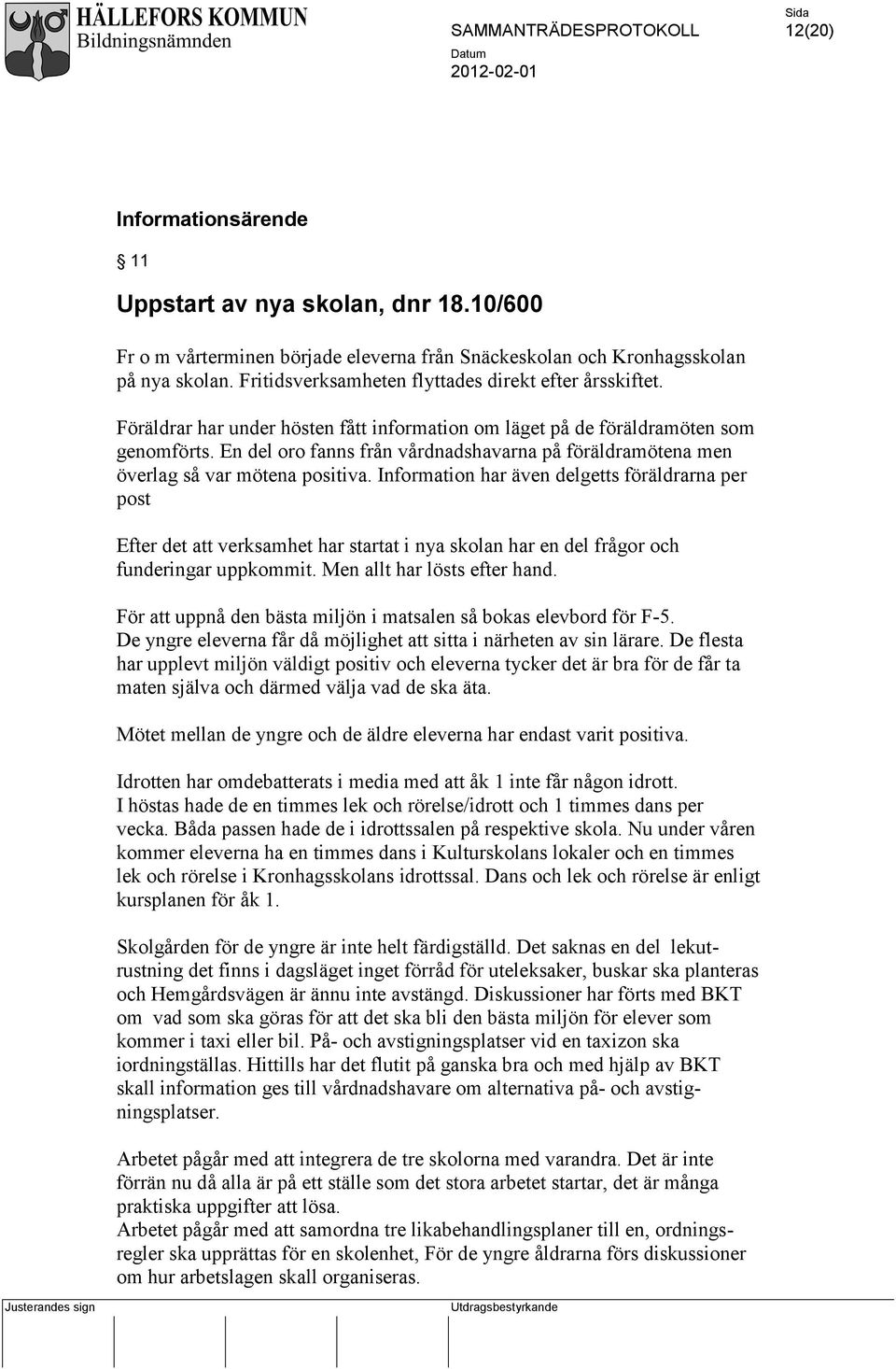 En del oro fanns från vårdnadshavarna på föräldramötena men överlag så var mötena positiva.