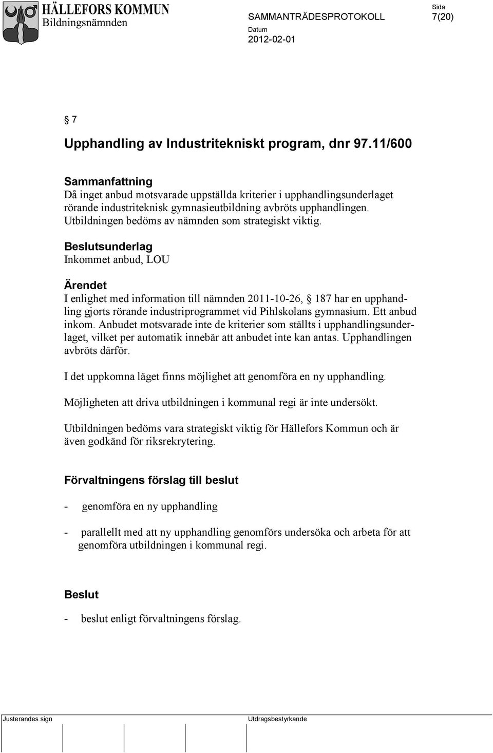 Utbildningen bedöms av nämnden som strategiskt viktig.