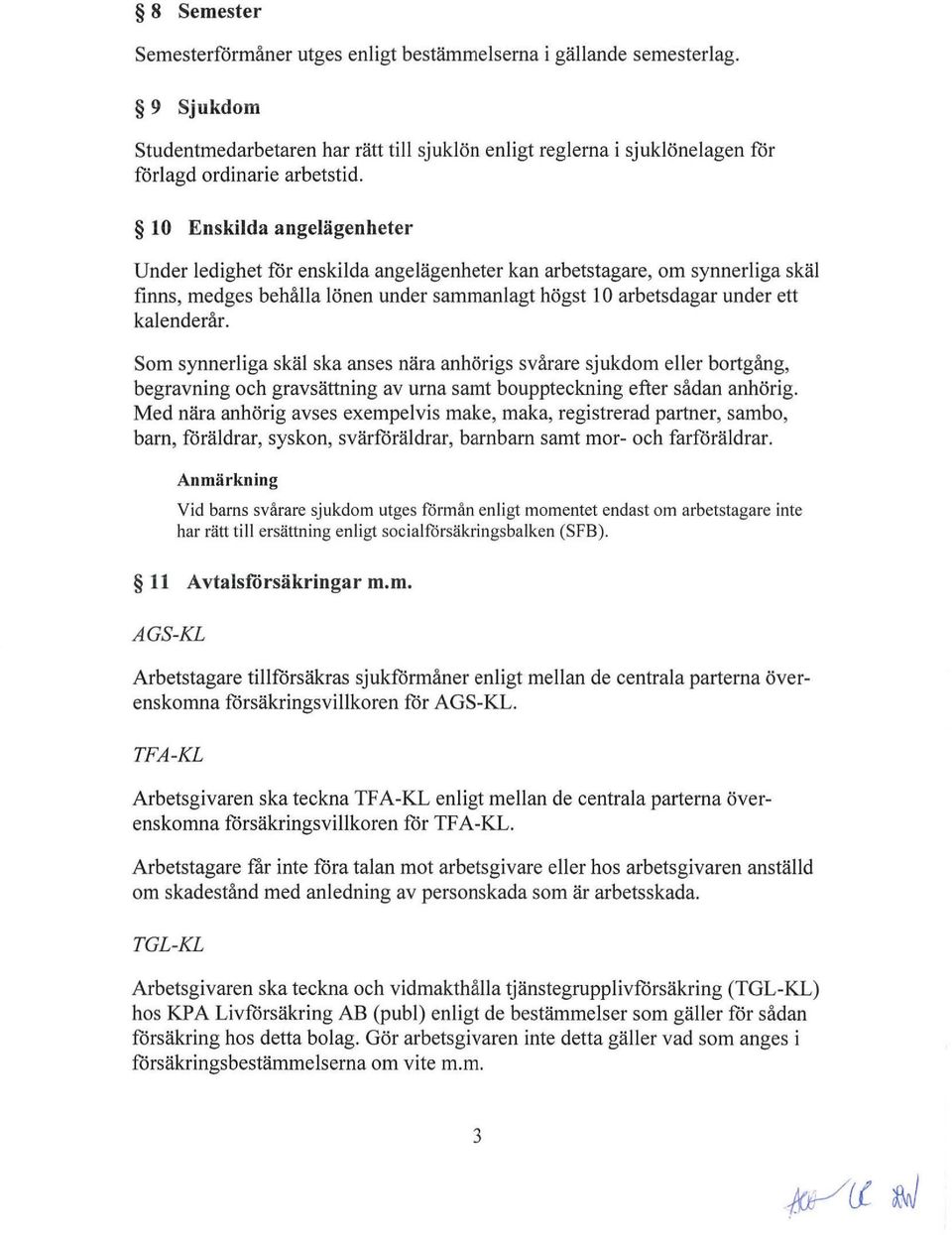 Som synnerliga skäl ska anses nära anhörigs svårare sjukdom eller bortgång, begravning och gravsättning av urna samt bouppteckning efter sådan anhörig.