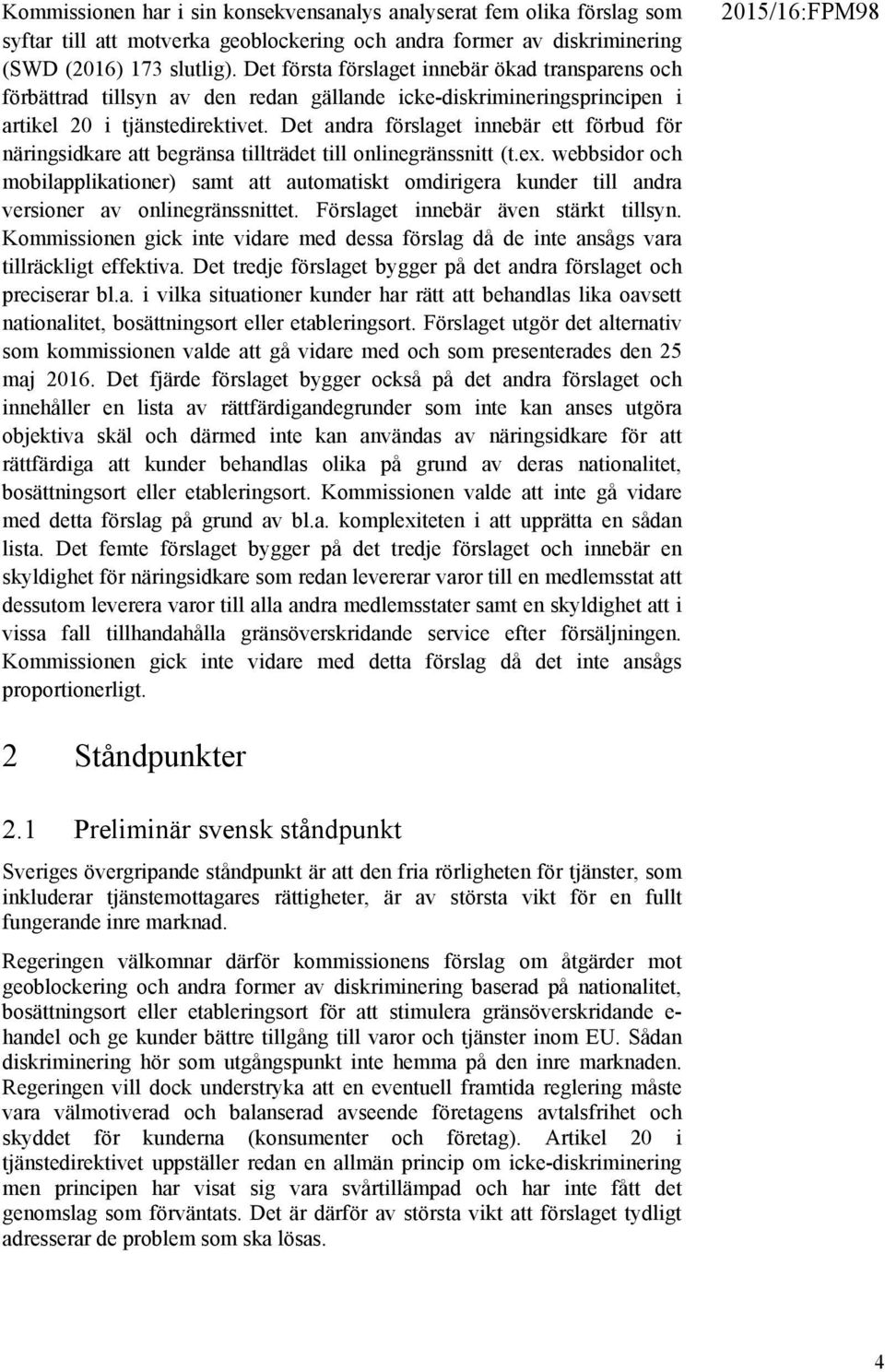 Det andra förslaget innebär ett förbud för näringsidkare att begränsa tillträdet till onlinegränssnitt (t.ex.