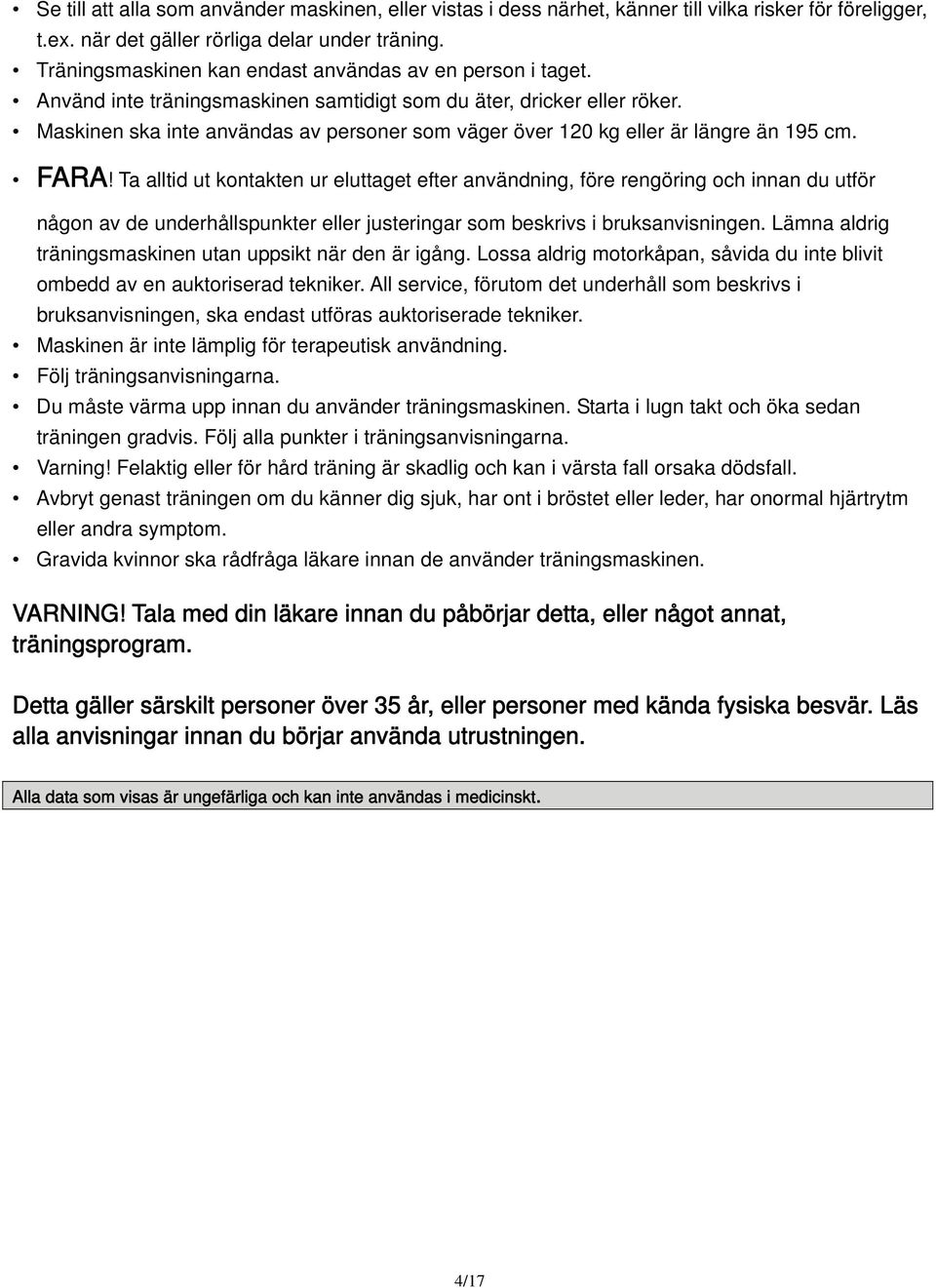Maskinen ska inte användas av personer som väger över 120 kg eller är längre än 195 cm. FARA!
