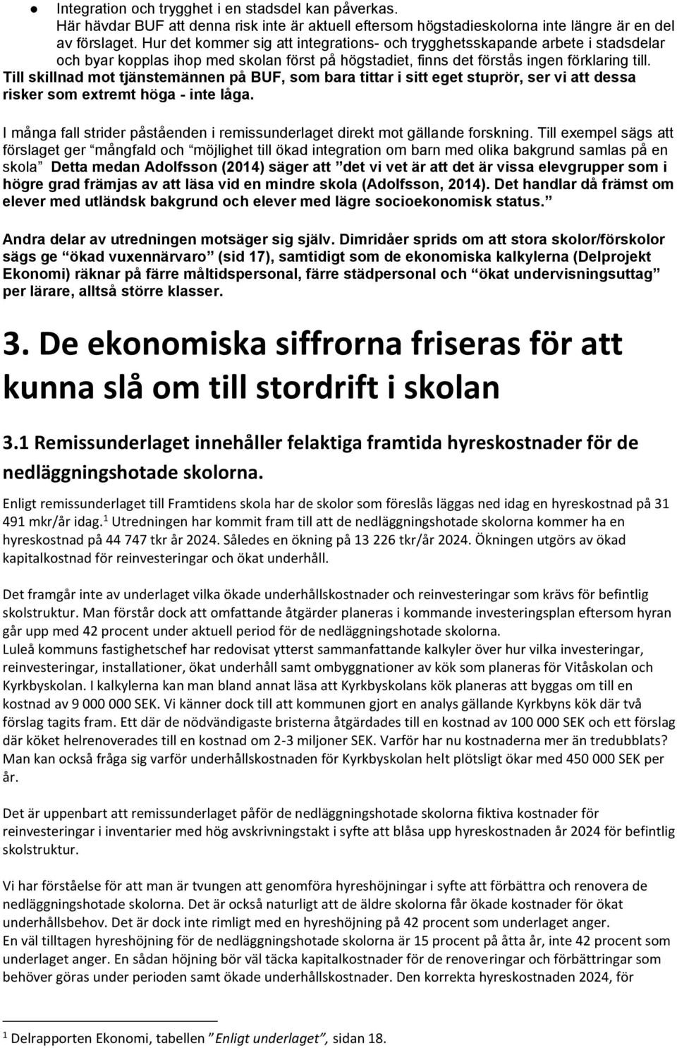 Till skillnad mot tjänstemännen på BUF, som bara tittar i sitt eget stuprör, ser vi att dessa risker som extremt höga - inte låga.
