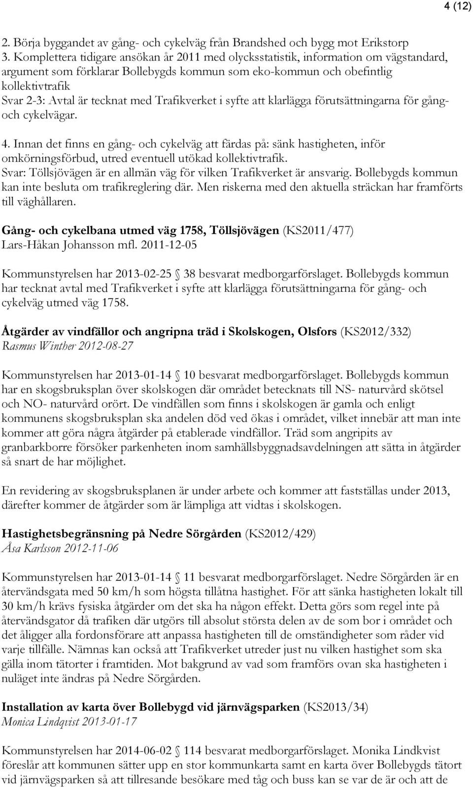 med Trafikverket i syfte att klarlägga förutsättningarna för gångoch cykelvägar. 4.