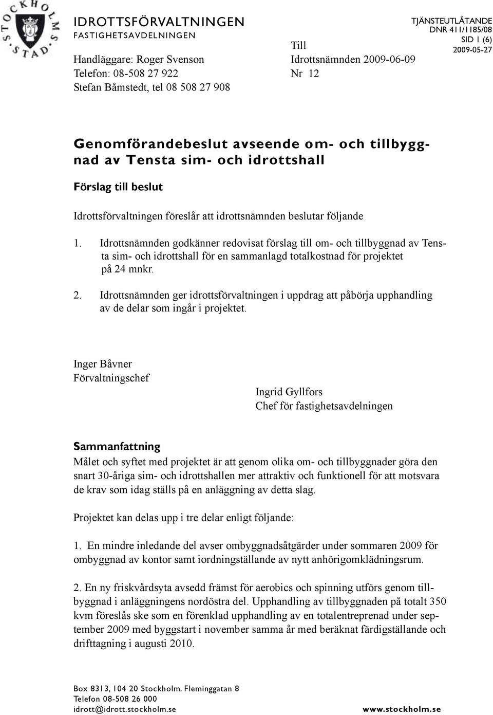 Idrottsnämnden godkänner redovisat förslag till om- och tillbyggnad av Tensta sim- och idrottshall för en sammanlagd totalkostnad för projektet på 24