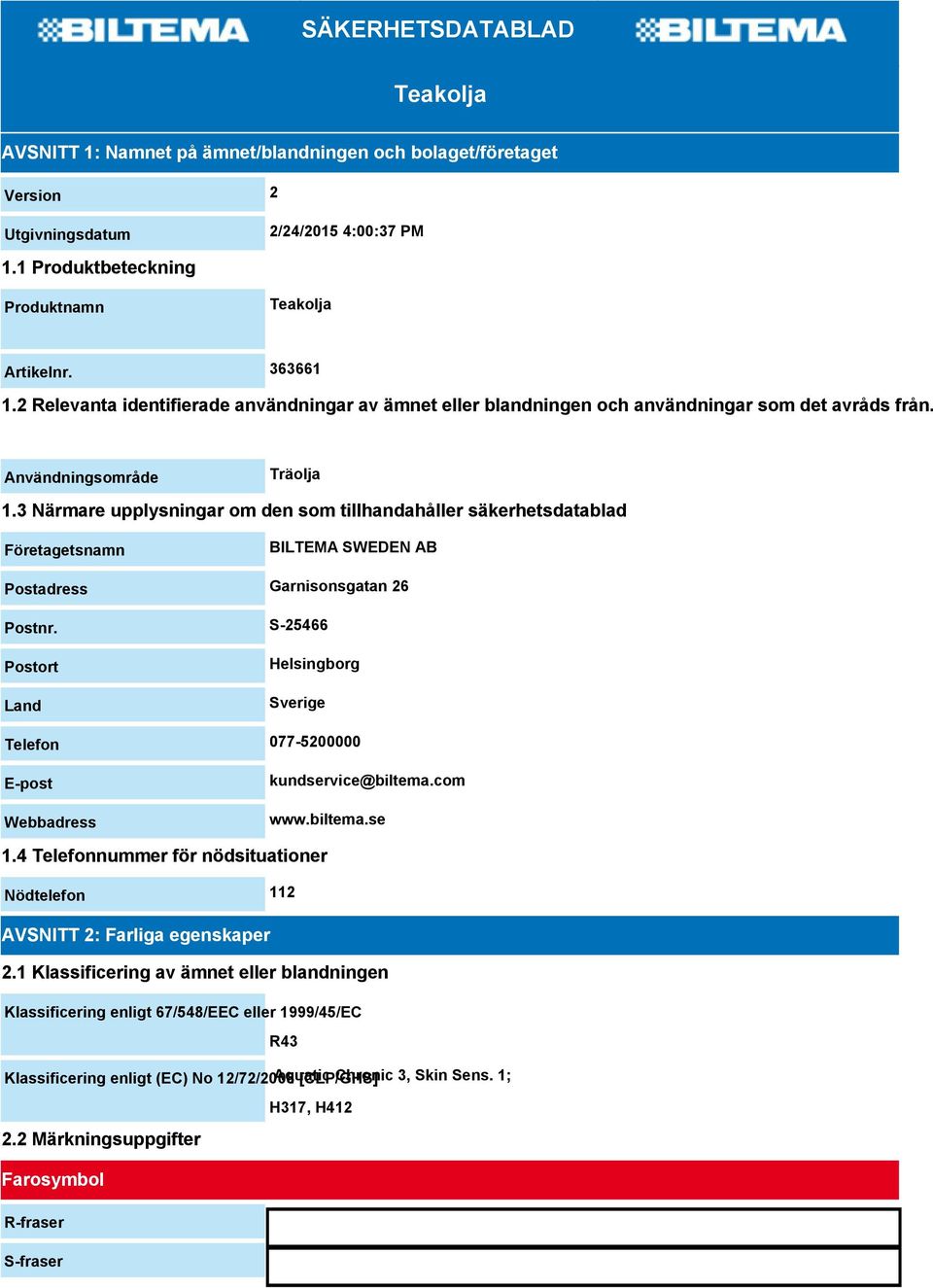 3 Närmare upplysningar om den som tillhandahåller säkerhetsdatablad Företagetsnamn BILTEMA SWEDEN AB Postadress Garnisonsgatan 26 Postnr.