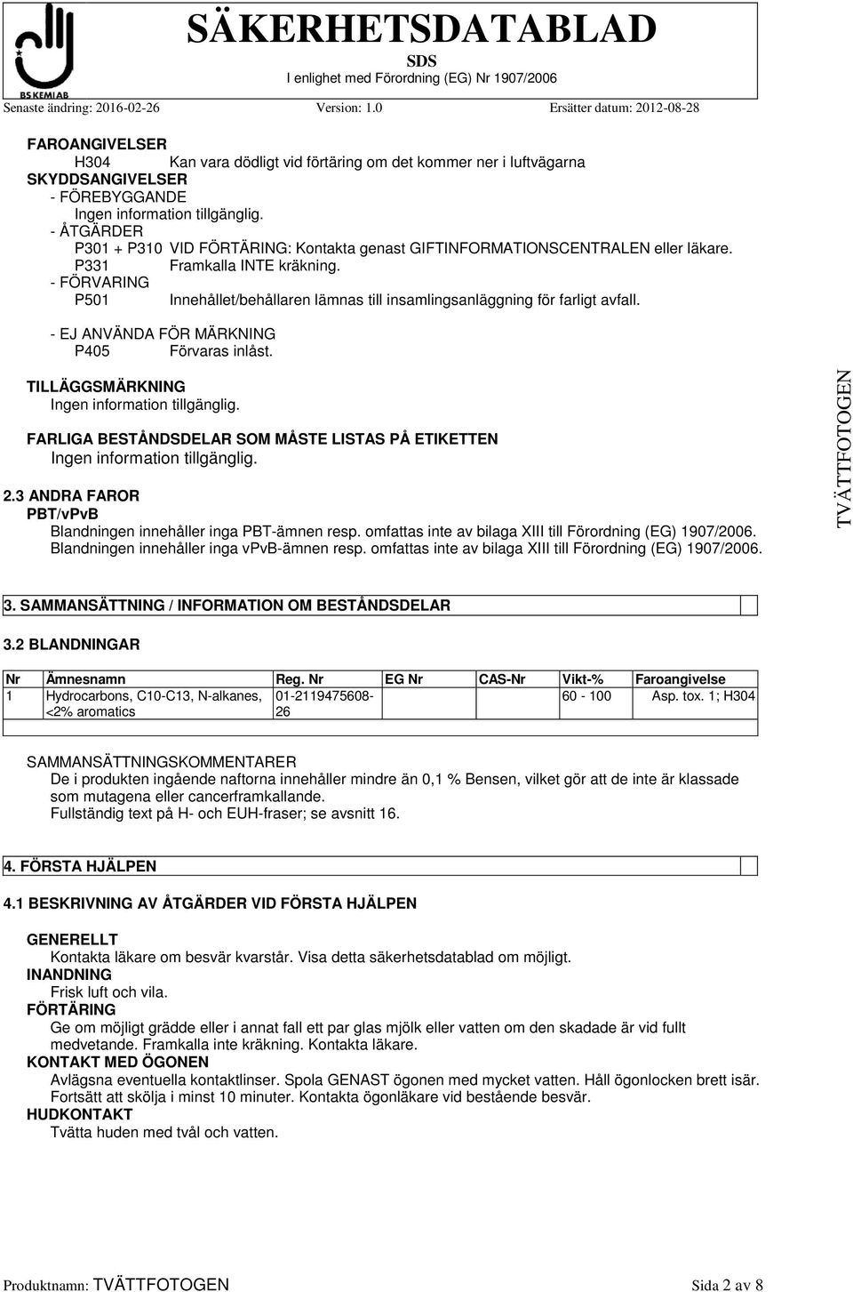 TILLÄGGSMÄRKNING FARLIGA BESTÅNDSDELAR SOM MÅSTE LISTAS PÅ ETIKETTEN 2.3 ANDRA FAROR PBT/vPvB Blandningen innehåller inga PBT-ämnen resp. omfattas inte av bilaga XIII till Förordning (EG) 1907/2006.