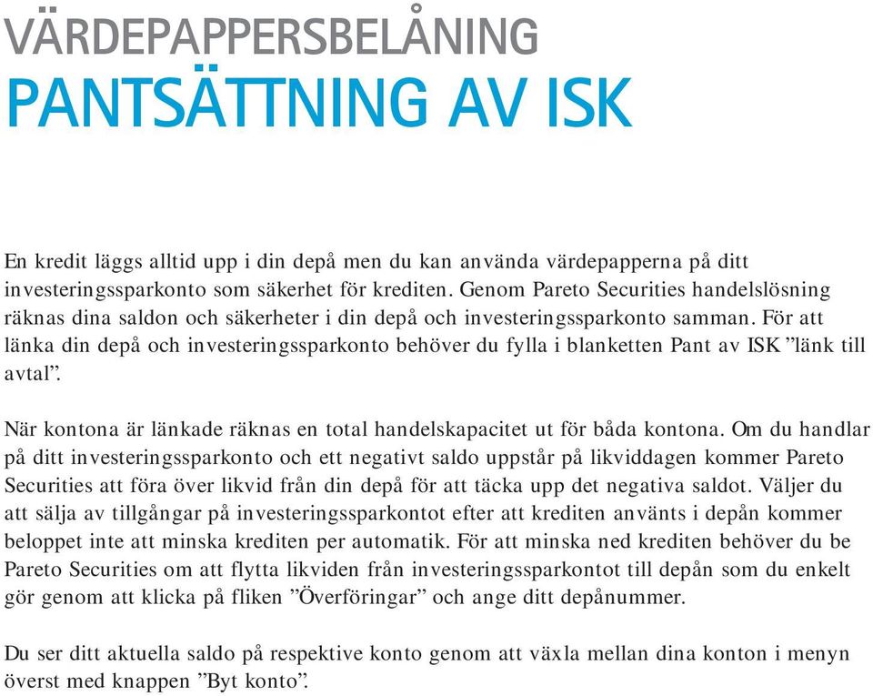 För att länka din depå och investeringssparkonto behöver du fylla i blanketten Pant av ISK länk till avtal. När kontona är länkade räknas en total handelskapacitet ut för båda kontona.