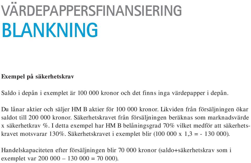 Säkerhetskravet från försäljningen beräknas som marknadsvärde x säkerhetkrav %.