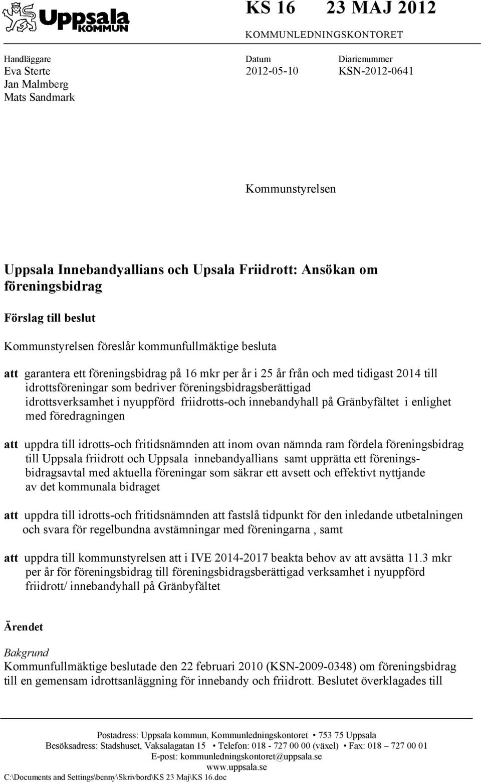 idrottsföreningar som bedriver föreningsbidragsberättigad idrottsverksamhet i nyuppförd friidrotts-och innebandyhall på Gränbyfältet i enlighet med föredragningen att uppdra till idrotts-och
