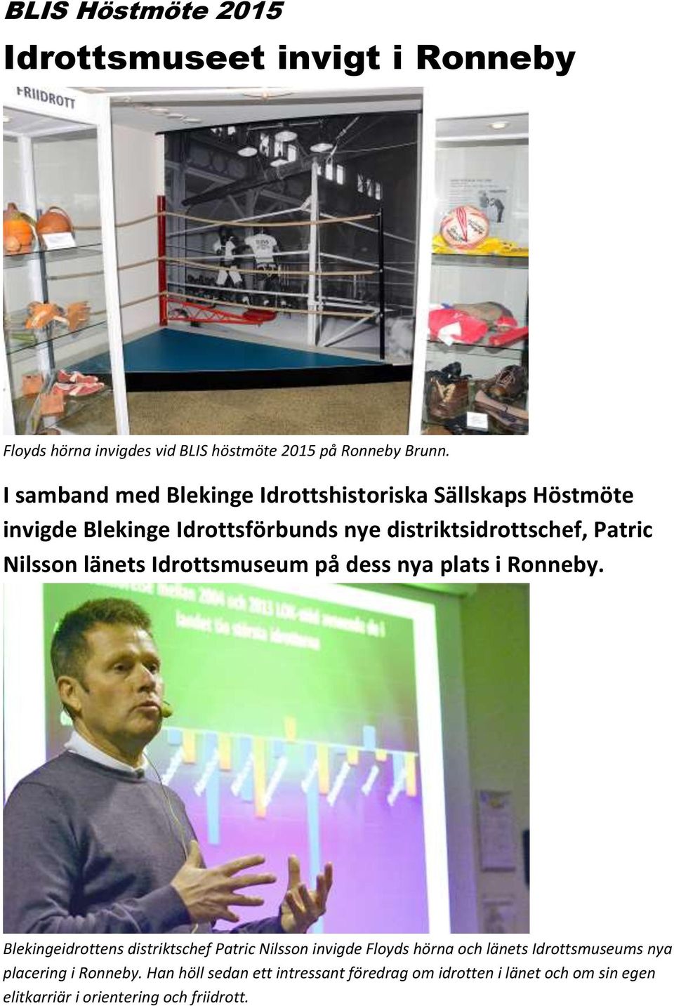 Nilsson länets Idrottsmuseum på dess nya plats i Ronneby.