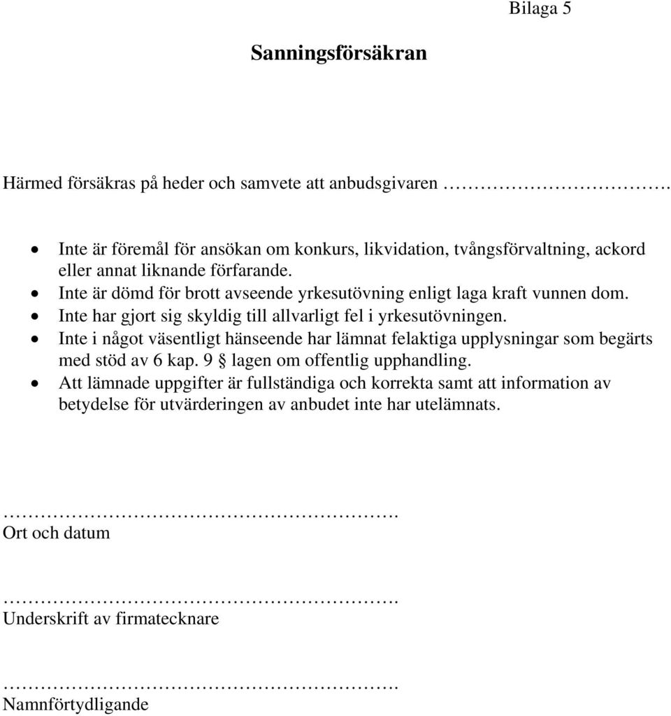 Inte är dömd för brott avseende yrkesutövning enligt laga kraft vunnen dom. Inte har gjort sig skyldig till allvarligt fel i yrkesutövningen.