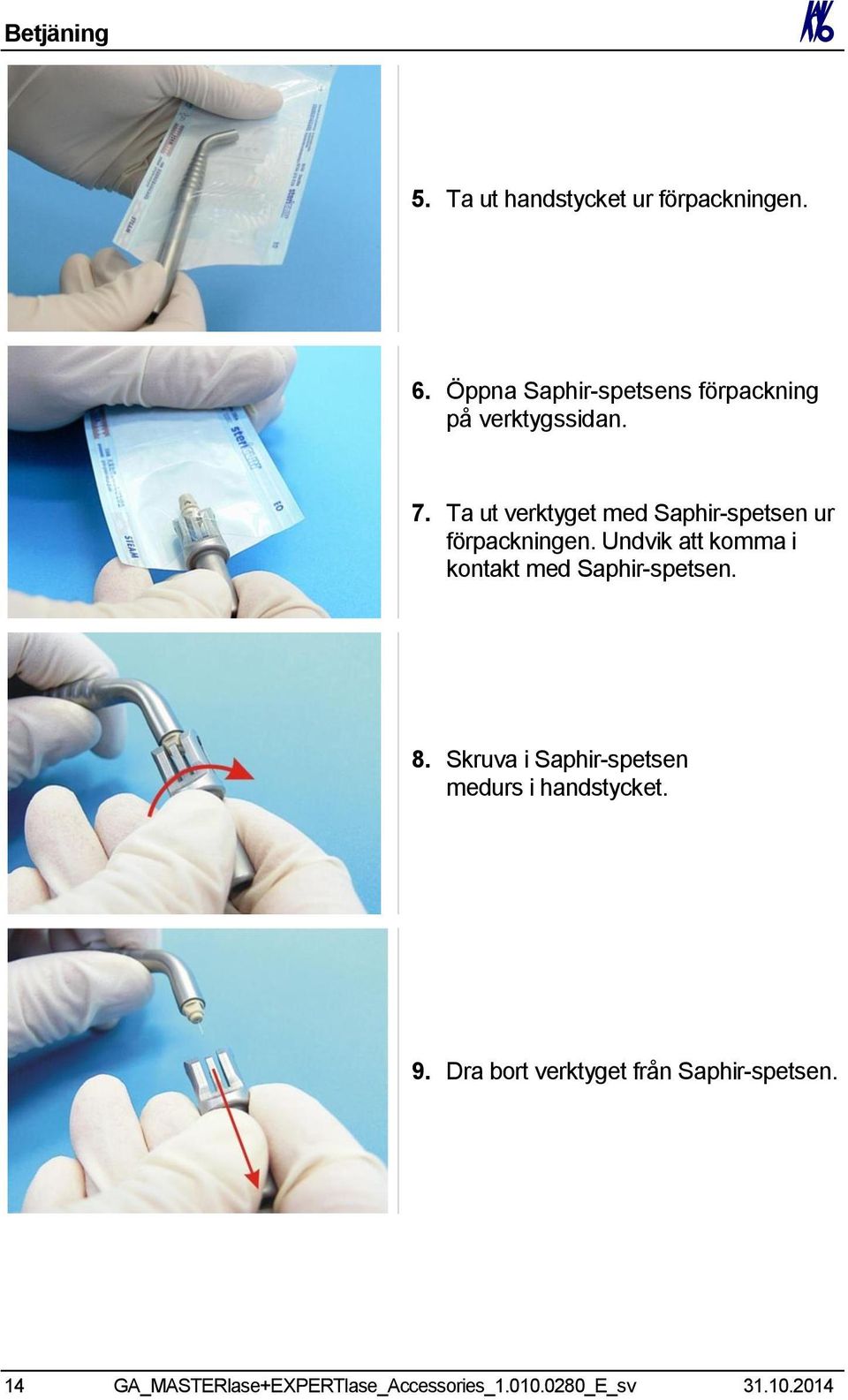 Ta ut verktyget med Saphir-spetsen ur förpackningen.