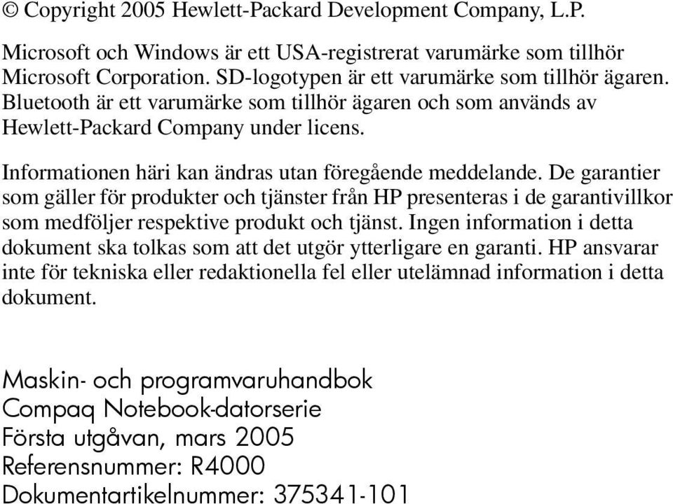 De garantier som gäller för produkter och tjänster från HP presenteras i de garantivillkor som medföljer respektive produkt och tjänst.