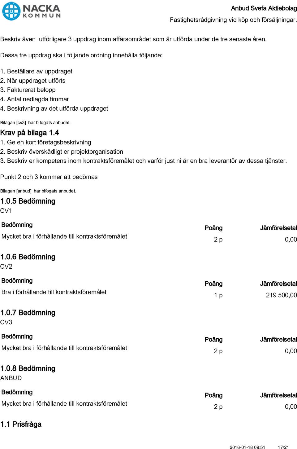 Beskriv er kompetens inom kontraktsföremålet och varför just ni är en bra leverantör av dessa tjänster. Punkt 2 och 3 kommer att bedömas Bilagan [anbud] har bifogats anbudet.