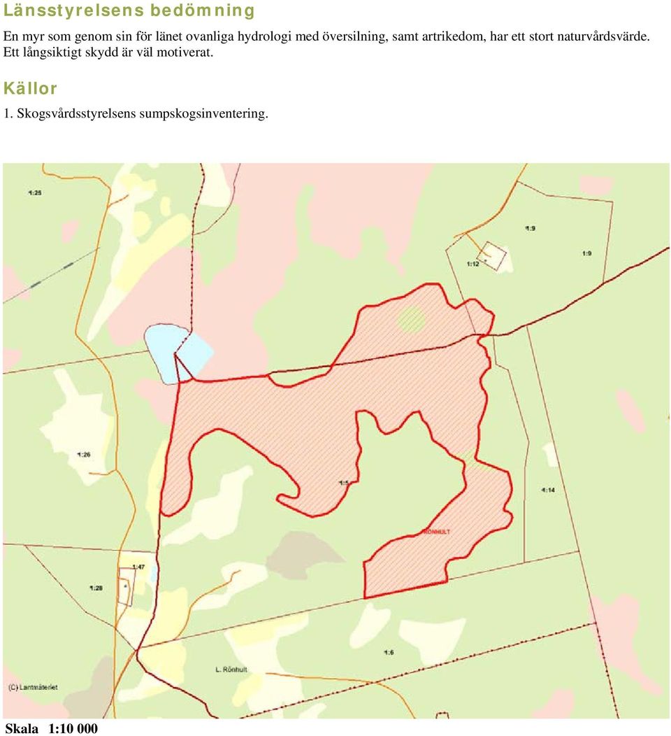 stort naturvårdsvärde. Ett långsiktigt skydd är väl motiverat.