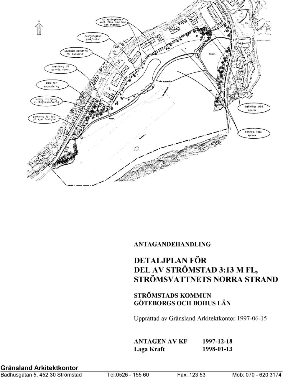 Arkitektkontor 1997-06-15 ANTAGEN AV KF 1997-12-18 Laga Kraft 1998-01-13 Gränsland