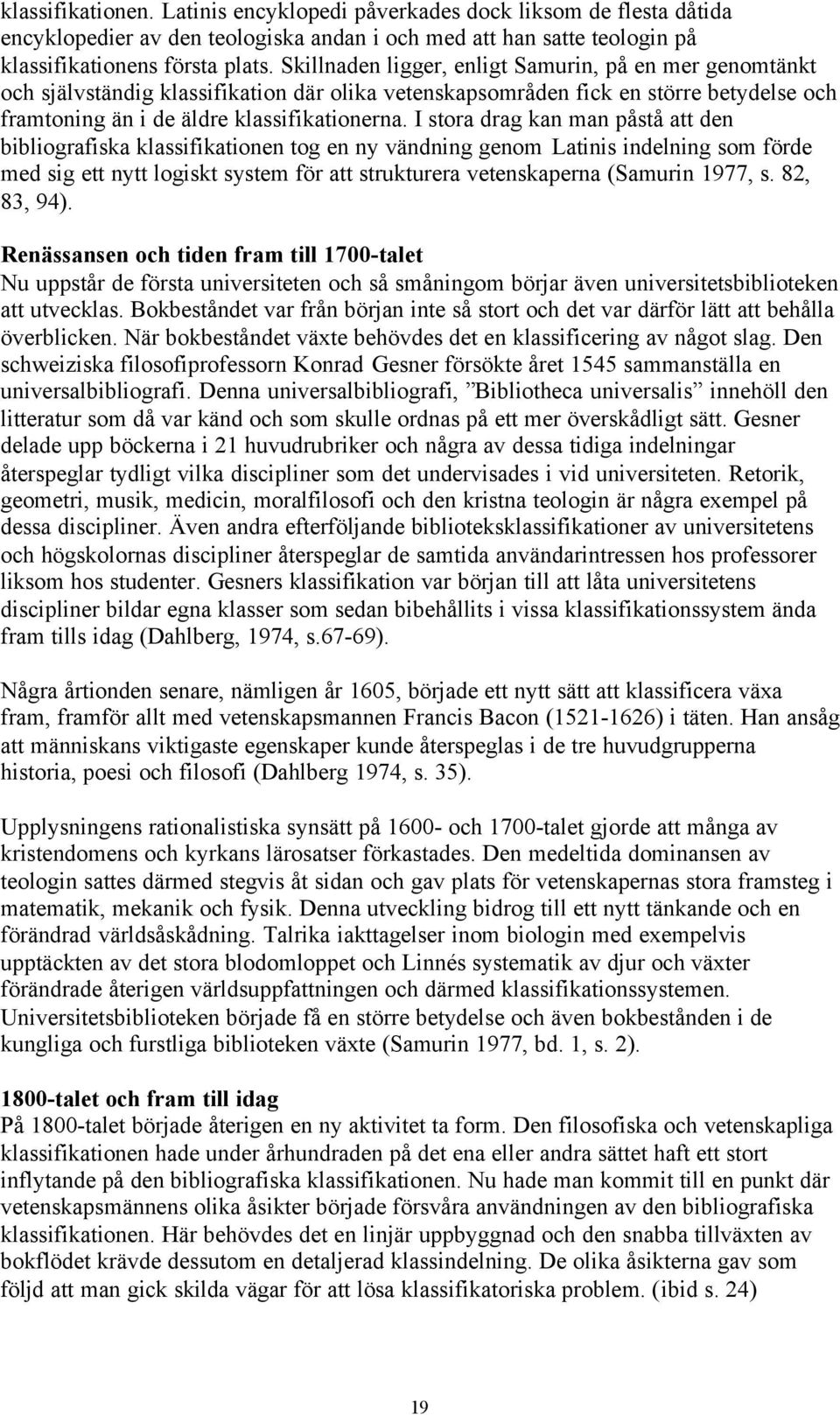 I stora drag kan man påstå att den bibliografiska klassifikationen tog en ny vändning genom Latinis indelning som förde med sig ett nytt logiskt system för att strukturera vetenskaperna (Samurin